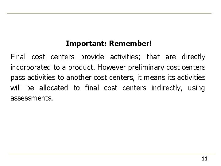 Important: Remember! Final cost centers provide activities; that are directly incorporated to a product.