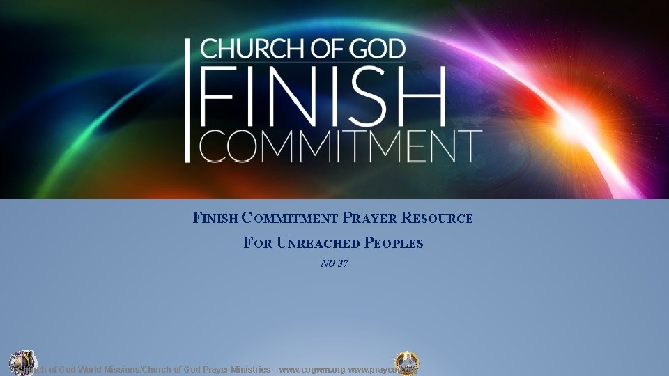 FINISH COMMITMENT PRAYER RESOURCE FOR UNREACHED PEOPLES NO 37 Church of God World Missions/Church