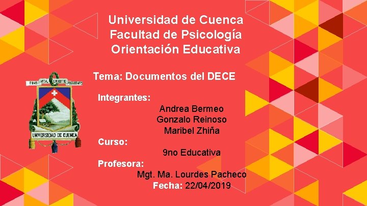 Universidad de Cuenca Facultad de Psicología Orientación Educativa Tema: Documentos del DECE Integrantes: Andrea