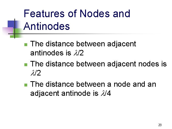 Features of Nodes and Antinodes n n n The distance between adjacent antinodes is