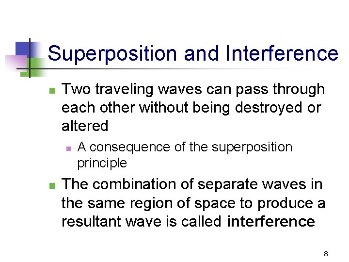 Superposition and Interference n Two traveling waves can pass through each other without being