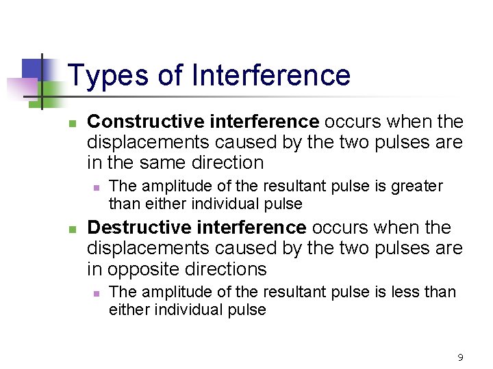 Types of Interference n Constructive interference occurs when the displacements caused by the two