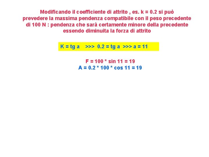 Modificando il coefficiente di attrito , es. k = 0. 2 si può prevedere