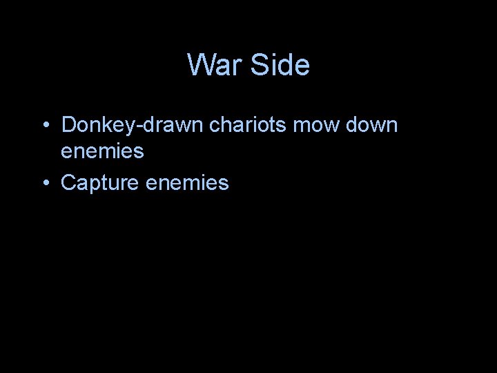 War Side • Donkey-drawn chariots mow down enemies • Capture enemies War Side • Donkey-drawn chariots mow down enemies • Capture enemies