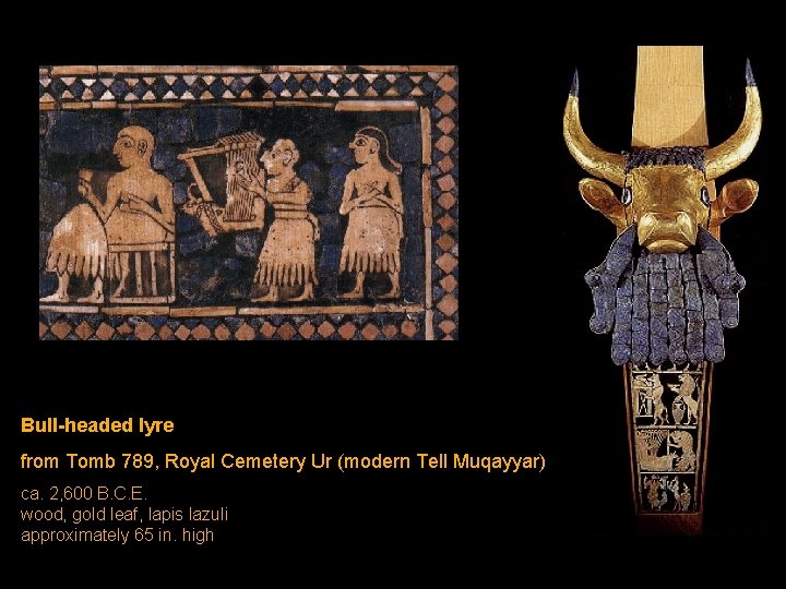 Bull-headed lyre from Tomb 789, Royal Cemetery Ur (modern Tell Muqayyar) ca. 2, 600 Bull-headed lyre from Tomb 789, Royal Cemetery Ur (modern Tell Muqayyar) ca. 2, 600