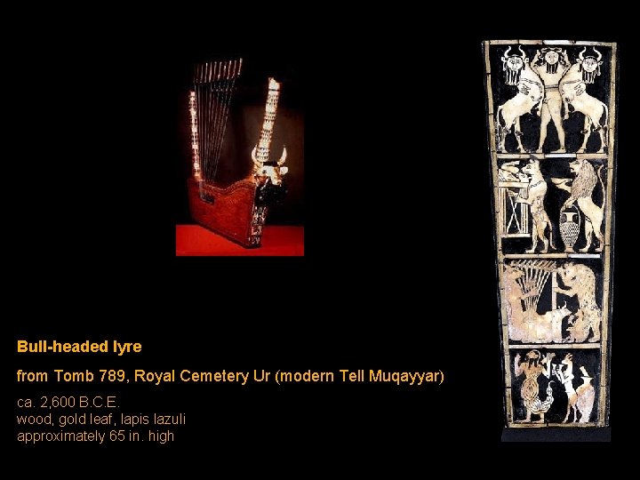 Bull-headed lyre from Tomb 789, Royal Cemetery Ur (modern Tell Muqayyar) ca. 2, 600 Bull-headed lyre from Tomb 789, Royal Cemetery Ur (modern Tell Muqayyar) ca. 2, 600