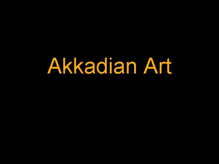Akkadian Art Akkadian Art