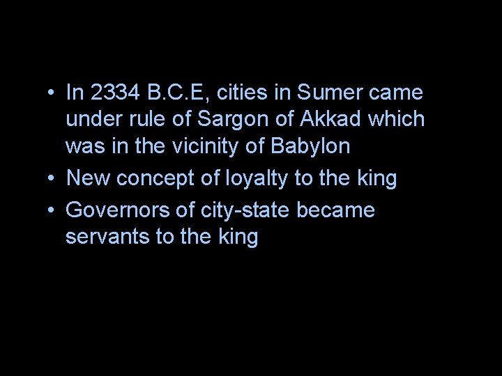 • In 2334 B. C. E, cities in Sumer came under rule of • In 2334 B. C. E, cities in Sumer came under rule of