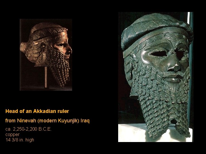Head of an Akkadian ruler from Ninevah (modern Kuyunjik) Iraq ca. 2, 250 -2, Head of an Akkadian ruler from Ninevah (modern Kuyunjik) Iraq ca. 2, 250 -2,