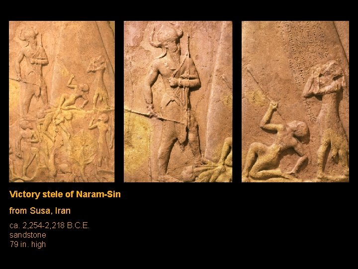 Victory stele of Naram-Sin from Susa, Iran ca. 2, 254 -2, 218 B. C. Victory stele of Naram-Sin from Susa, Iran ca. 2, 254 -2, 218 B. C.