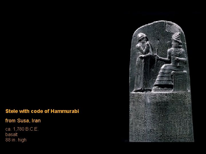 Stele with code of Hammurabi from Susa, Iran ca. 1, 780 B. C. E. Stele with code of Hammurabi from Susa, Iran ca. 1, 780 B. C. E.