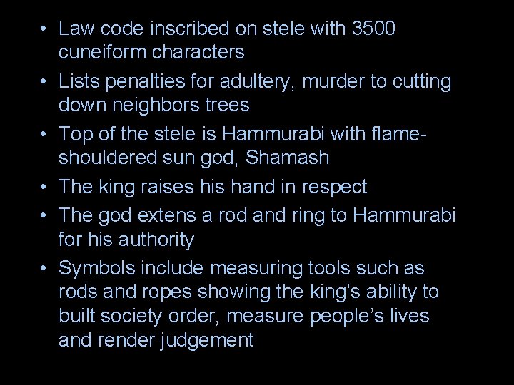 • Law code inscribed on stele with 3500 cuneiform characters • Lists penalties • Law code inscribed on stele with 3500 cuneiform characters • Lists penalties