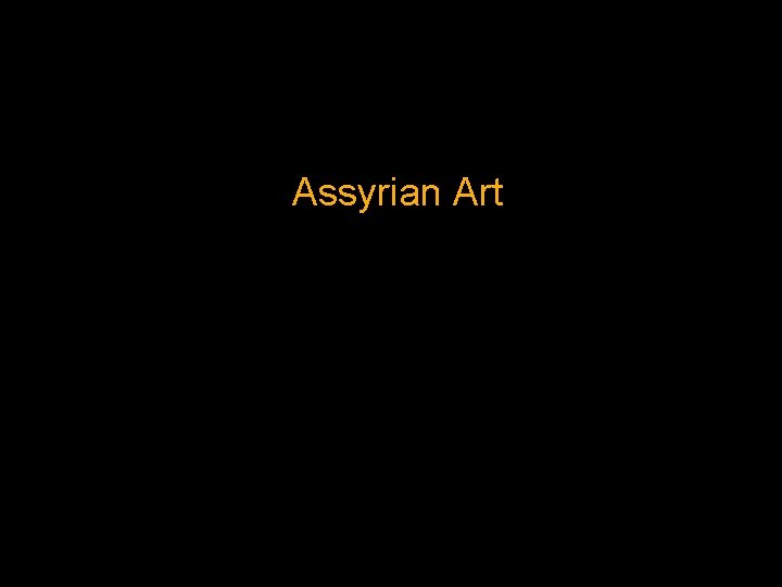 Assyrian Art Assyrian Art