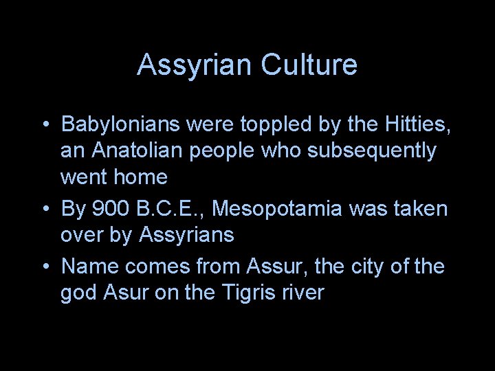 Assyrian Culture • Babylonians were toppled by the Hitties, an Anatolian people who subsequently Assyrian Culture • Babylonians were toppled by the Hitties, an Anatolian people who subsequently