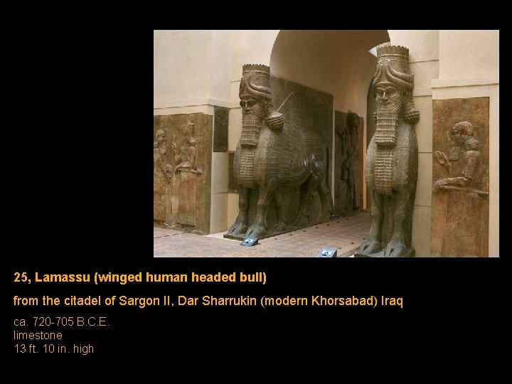 25, Lamassu (winged human headed bull) from the citadel of Sargon II, Dar Sharrukin 25, Lamassu (winged human headed bull) from the citadel of Sargon II, Dar Sharrukin