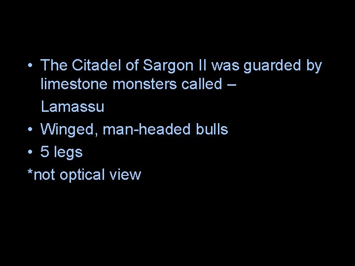 • The Citadel of Sargon II was guarded by limestone monsters called – • The Citadel of Sargon II was guarded by limestone monsters called –