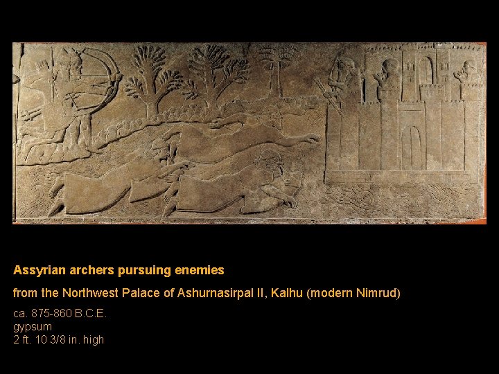 Assyrian archers pursuing enemies from the Northwest Palace of Ashurnasirpal II, Kalhu (modern Nimrud) Assyrian archers pursuing enemies from the Northwest Palace of Ashurnasirpal II, Kalhu (modern Nimrud)
