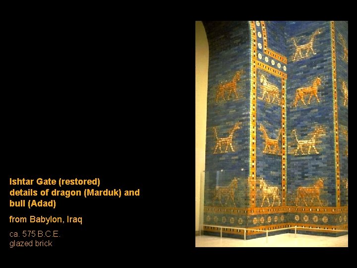 Ishtar Gate (restored) details of dragon (Marduk) and bull (Adad) from Babylon, Iraq ca. Ishtar Gate (restored) details of dragon (Marduk) and bull (Adad) from Babylon, Iraq ca.