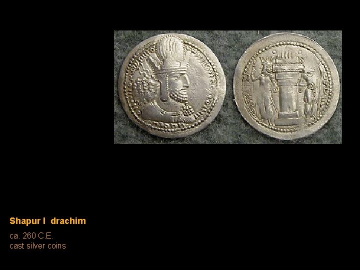 Shapur I drachim ca. 260 C. E. cast silver coins Shapur I drachim ca. 260 C. E. cast silver coins