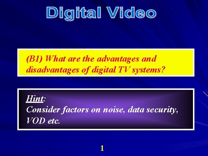 (B 1) What are the advantages and disadvantages of digital TV systems? Hint: Consider