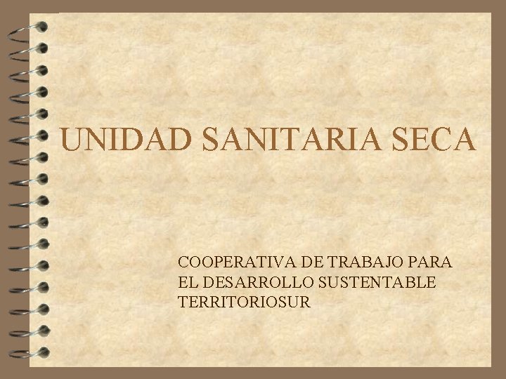 UNIDAD SANITARIA SECA COOPERATIVA DE TRABAJO PARA EL DESARROLLO SUSTENTABLE TERRITORIOSUR 