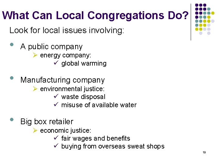 What Can Local Congregations Do? Look for local issues involving: • A public company