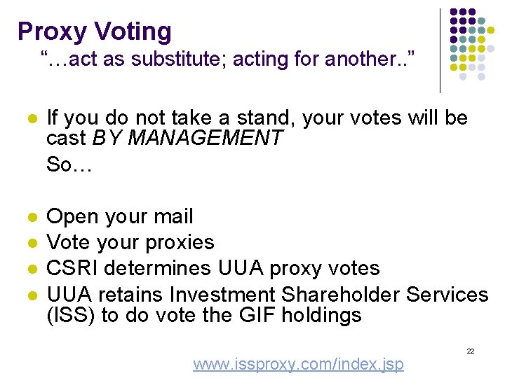 Proxy Voting “…act as substitute; acting for another. . ” l If you do