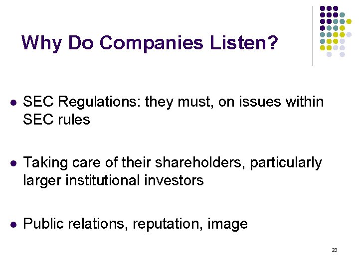 Why Do Companies Listen? l SEC Regulations: they must, on issues within SEC rules
