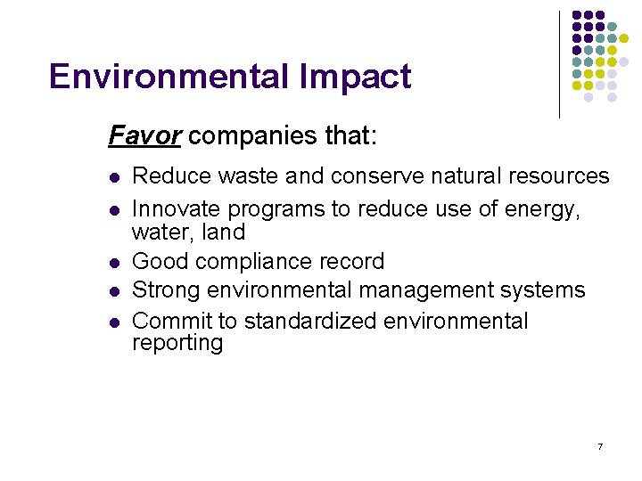 Environmental Impact Favor companies that: l l l Reduce waste and conserve natural resources