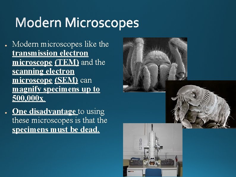 ● ● Modern microscopes like the transmission electron microscope (TEM) and the scanning electron