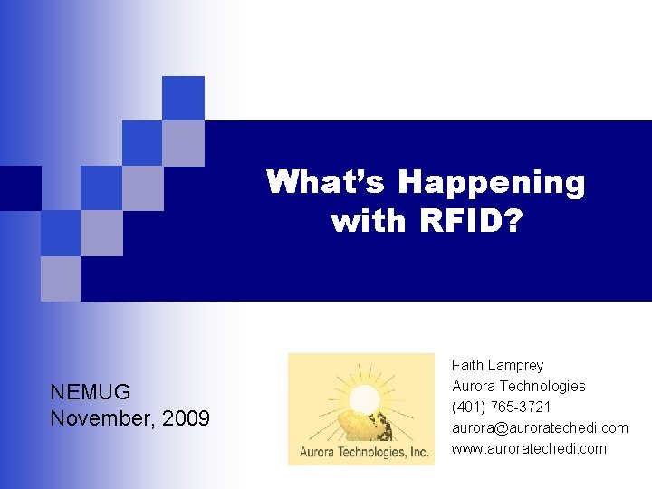 What’s Happening with RFID? NEMUG November, 2009 Faith Lamprey Aurora Technologies (401) 765 -3721