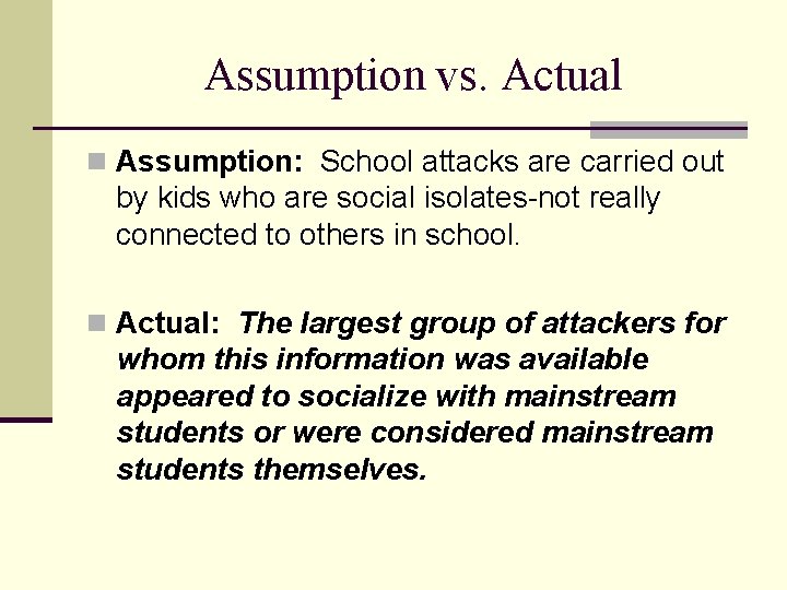 Assumption vs. Actual n Assumption: School attacks are carried out by kids who are