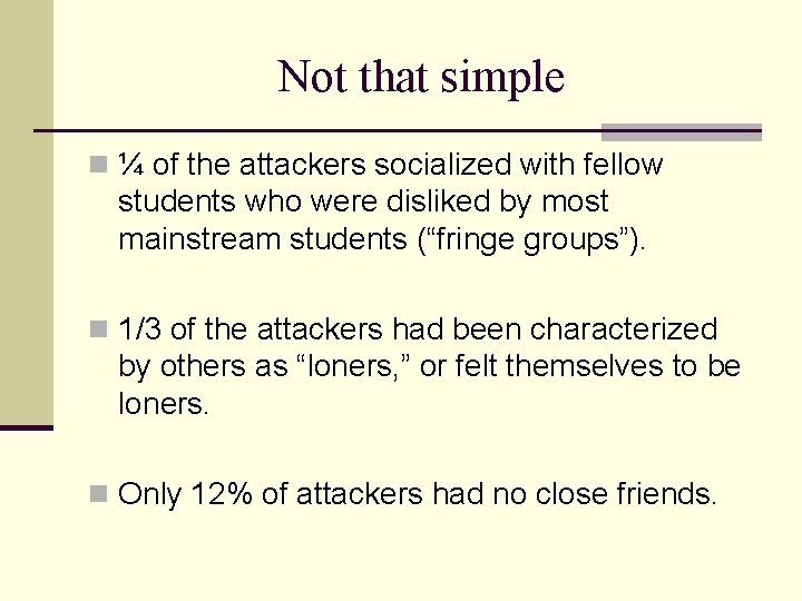 Not that simple n ¼ of the attackers socialized with fellow students who were