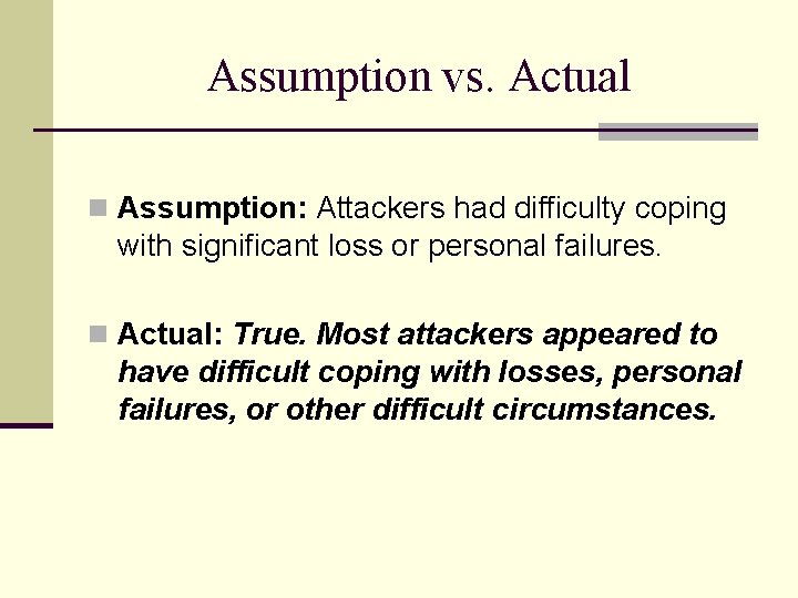 Assumption vs. Actual n Assumption: Attackers had difficulty coping with significant loss or personal