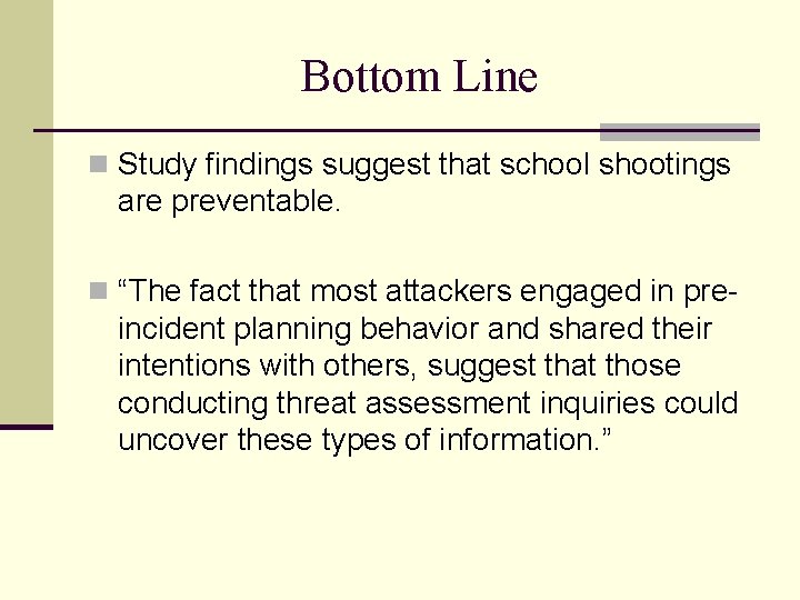 Bottom Line n Study findings suggest that school shootings are preventable. n “The fact