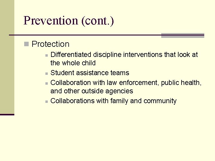 Prevention (cont. ) n Protection n n Differentiated discipline interventions that look at the