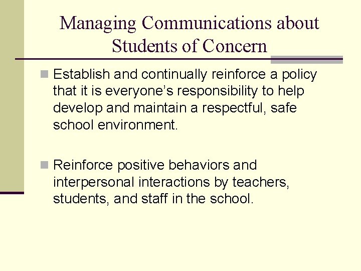 Managing Communications about Students of Concern n Establish and continually reinforce a policy that