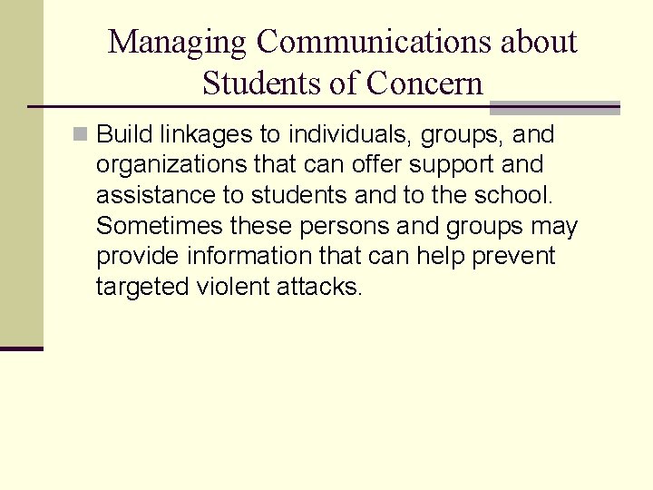 Managing Communications about Students of Concern n Build linkages to individuals, groups, and organizations