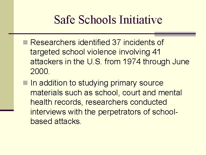 Safe Schools Initiative n Researchers identified 37 incidents of targeted school violence involving 41
