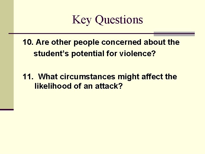 Key Questions 10. Are other people concerned about the student’s potential for violence? 11.