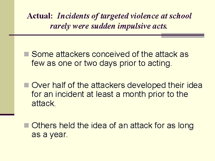 Actual: Incidents of targeted violence at school rarely were sudden impulsive acts. n Some