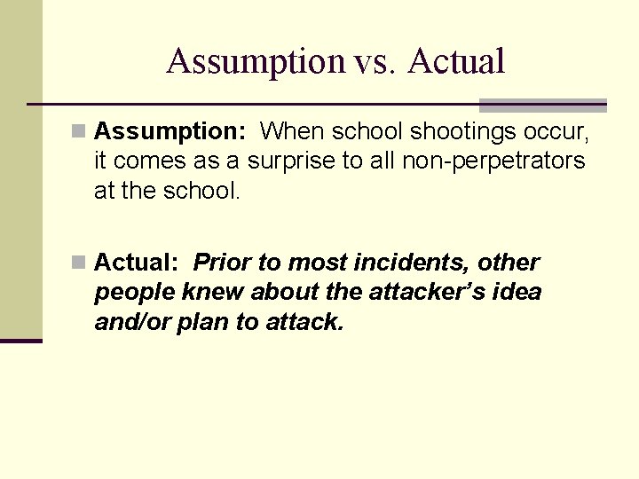 Assumption vs. Actual n Assumption: When school shootings occur, it comes as a surprise