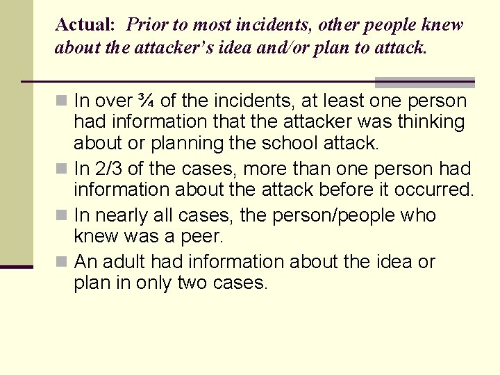 Actual: Prior to most incidents, other people knew about the attacker’s idea and/or plan