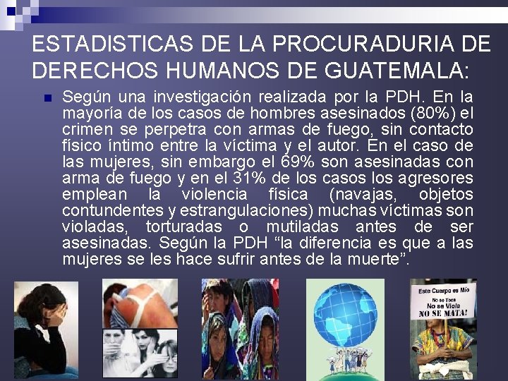 ESTADISTICAS DE LA PROCURADURIA DE DERECHOS HUMANOS DE GUATEMALA: n Según una investigación realizada