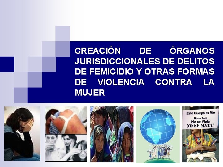 CREACIÓN DE ÓRGANOS JURISDICCIONALES DE DELITOS DE FEMICIDIO Y OTRAS FORMAS DE VIOLENCIA CONTRA