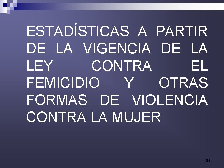 ESTADÍSTICAS A PARTIR DE LA VIGENCIA DE LA LEY CONTRA EL FEMICIDIO Y OTRAS