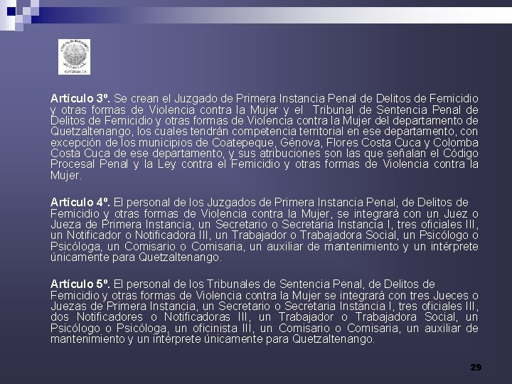 Artículo 3º. Se crean el Juzgado de Primera Instancia Penal de Delitos de Femicidio