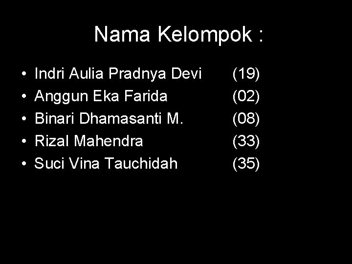 Nama Kelompok : • • • Indri Aulia Pradnya Devi Anggun Eka Farida Binari