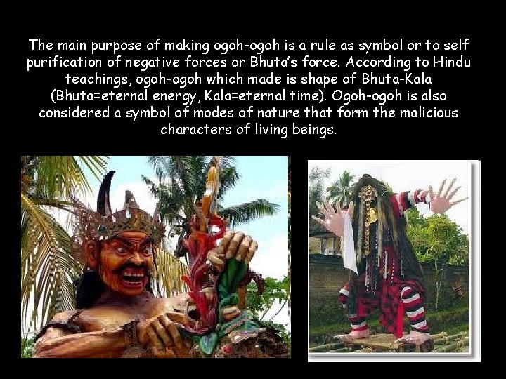 The main purpose of making ogoh-ogoh is a rule as symbol or to self