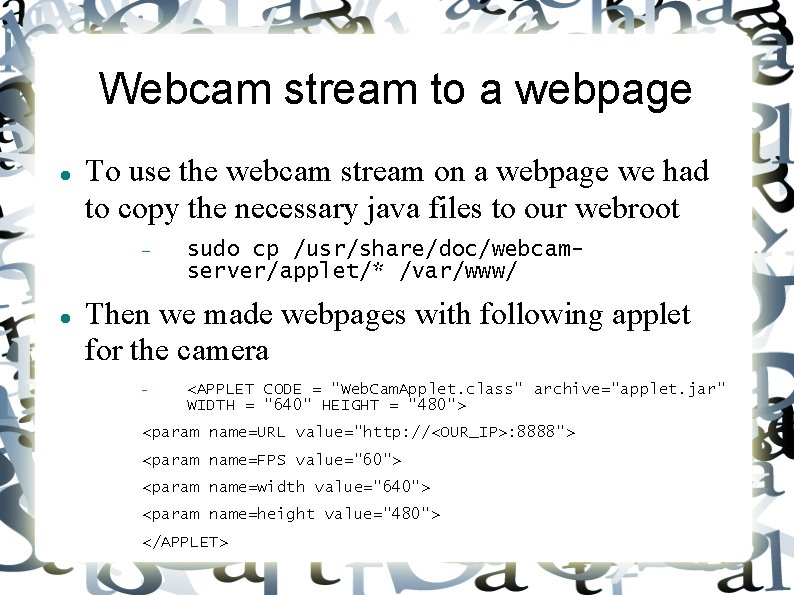 Webcam stream to a webpage To use the webcam stream on a webpage we